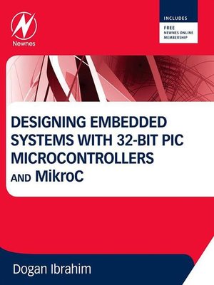 cover image of Designing Embedded Systems with 32-Bit PIC Microcontrollers and MikroC